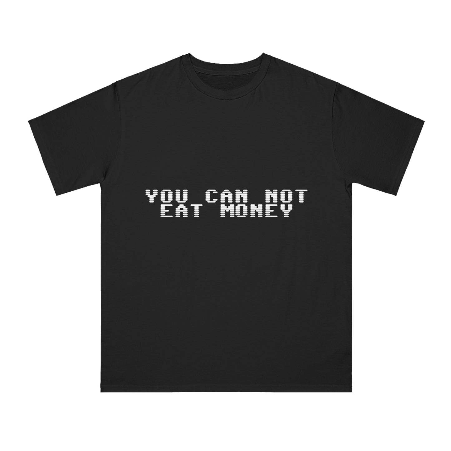 "You Can Not Eat Money" Protest Eco-Friendly Unisex T-Shirt 100% Cotton - Trixies