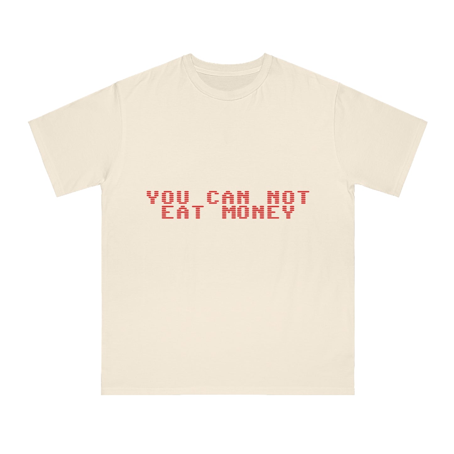 "You Can Not Eat Money" Protest Eco-Friendly Unisex T-Shirt 100% Cotton - Trixies