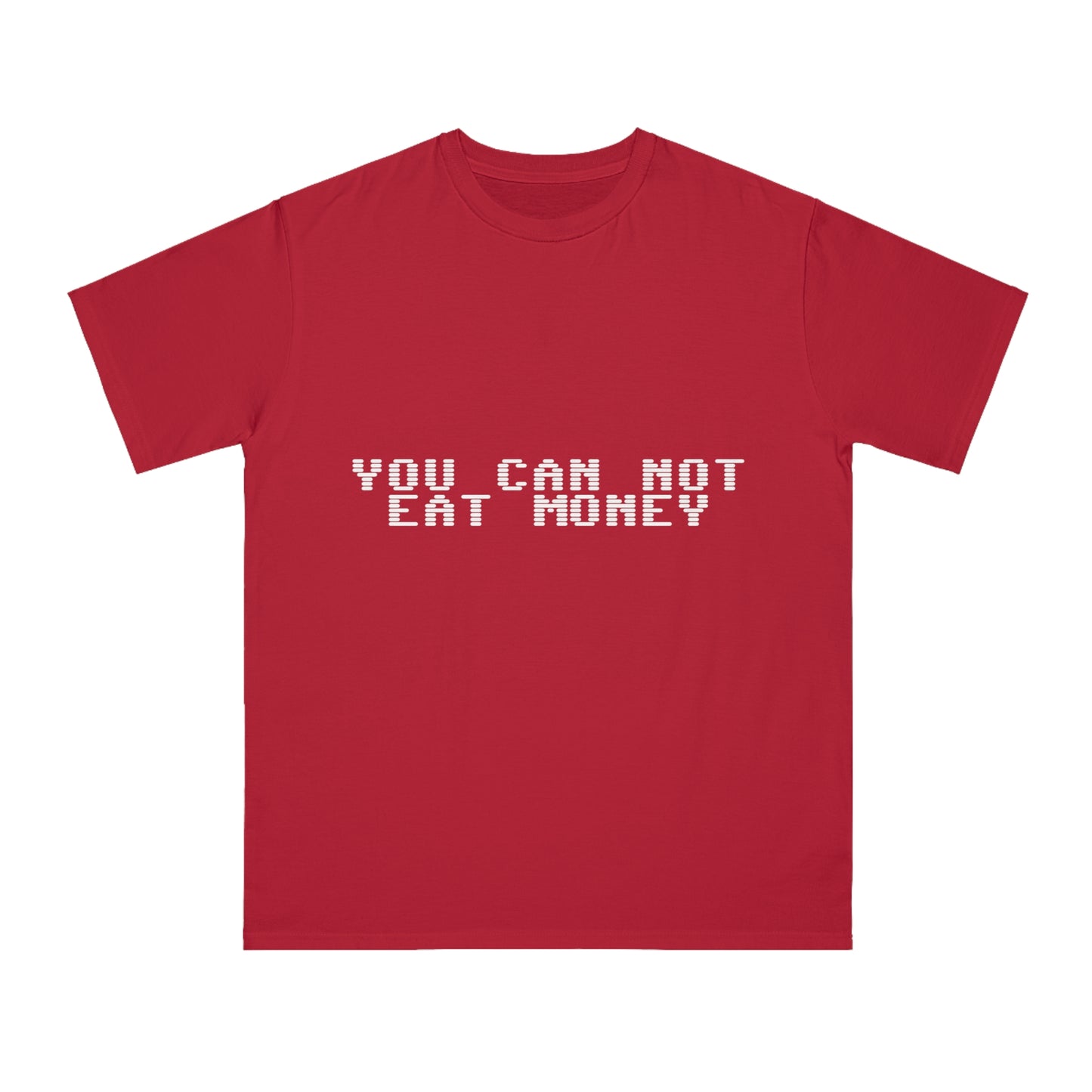 "You Can Not Eat Money" Protest Eco-Friendly Unisex T-Shirt 100% Cotton - Trixies