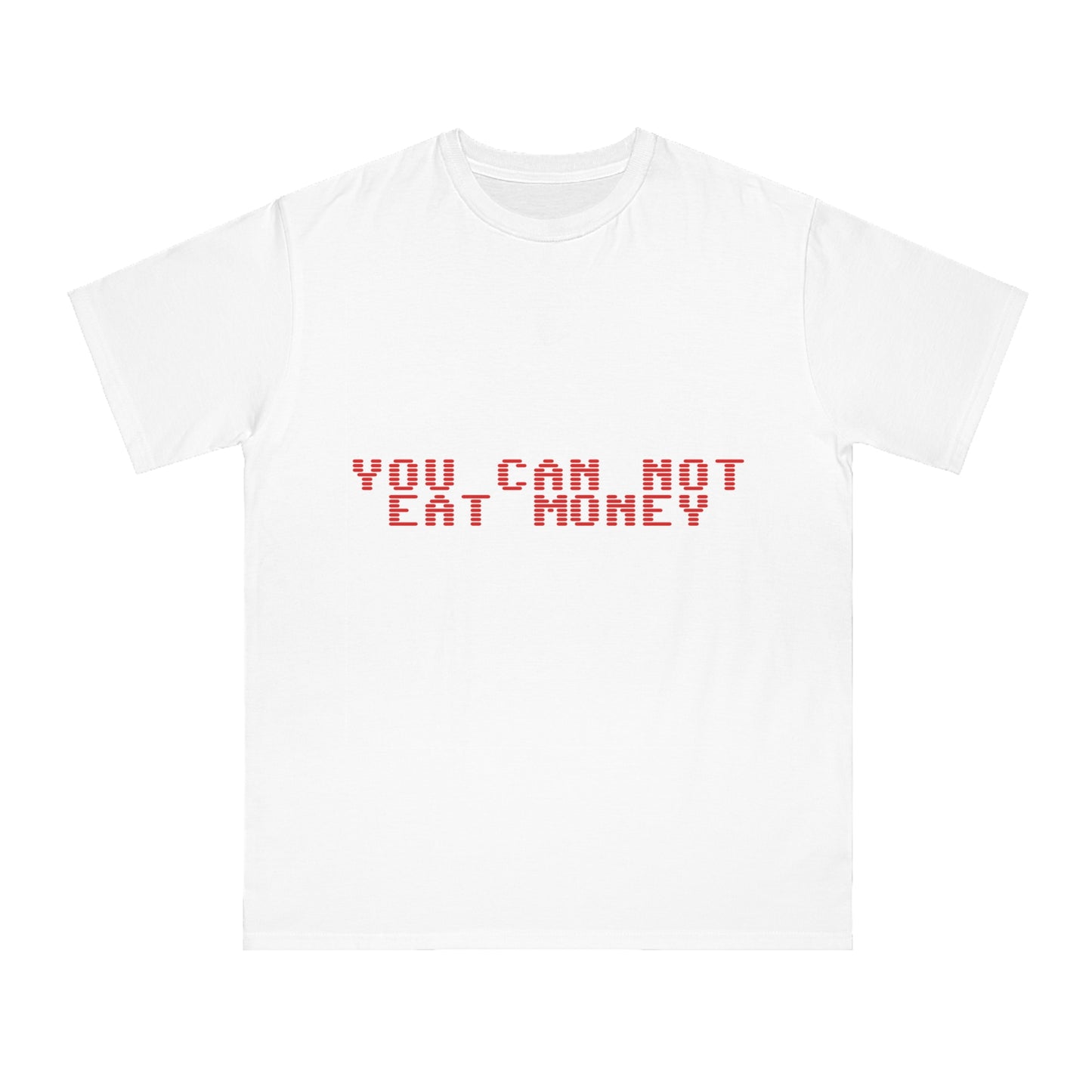 "You Can Not Eat Money" Protest Eco-Friendly Unisex T-Shirt 100% Cotton - Trixies