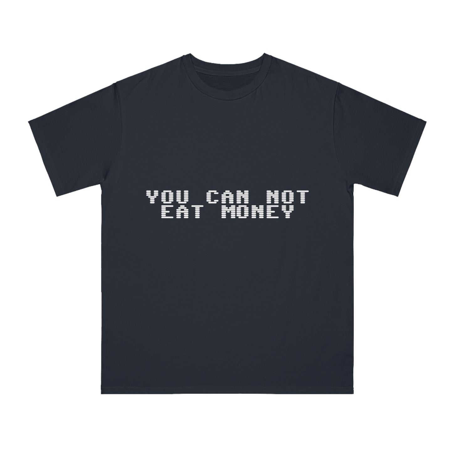 "You Can Not Eat Money" Protest Eco-Friendly Unisex T-Shirt 100% Cotton - Trixies