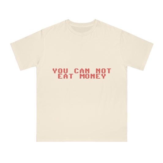 "You Can Not Eat Money" Protest Eco-Friendly Unisex T-Shirt 100% Cotton - Trixies