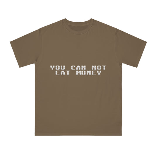 "You Can Not Eat Money" Alt Unisex T-Shirt 100% Cotton - Trixies