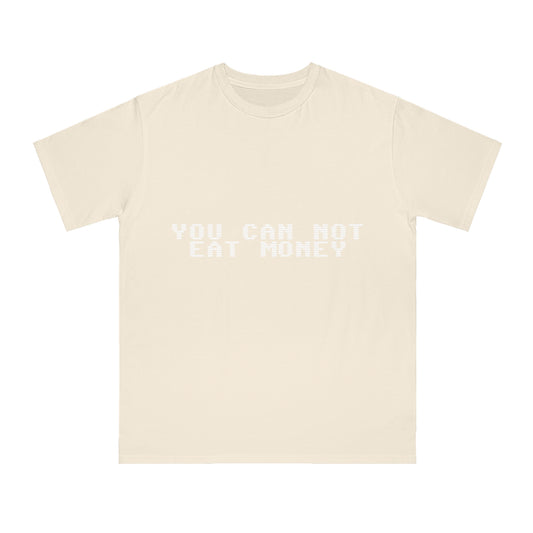 "You Can Not Eat Money" Alt Unisex T-Shirt 100% Cotton - Trixies